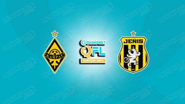NHẬN ĐỊNH KAIRAT ALMATY VS ZHENIS, 20H00 NGÀY 22/9