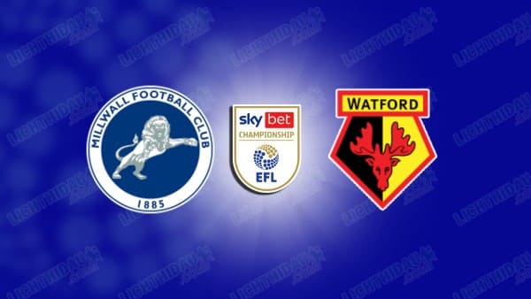 NHẬN ĐỊNH MILLWALL VS WATFORD, 02H00 NGÀY 23/09