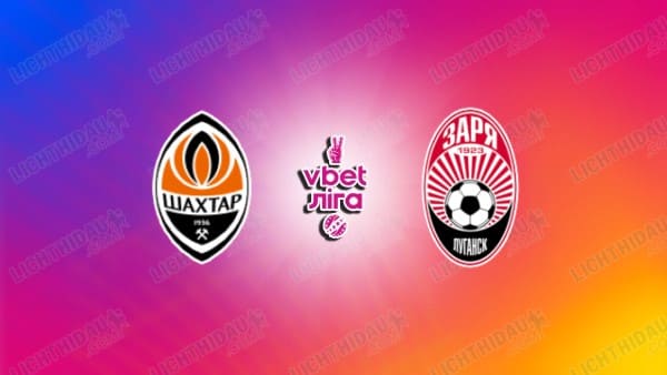 NHẬN ĐỊNH SHAKHTAR DONETSK VS ZORYA, 22H00 NGÀY 22/9