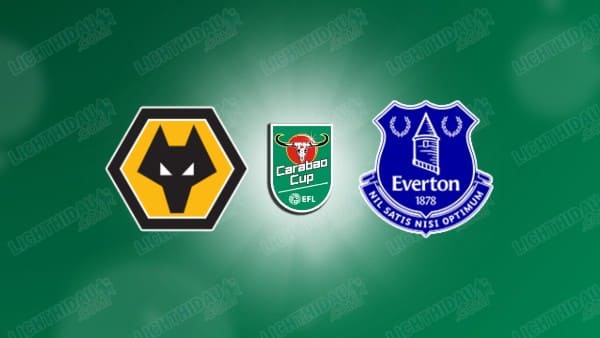 NHẬN ĐỊNH WOLVES VS EVERTON, 01H45 NGÀY 24/09