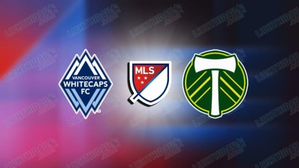 NHẬN ĐỊNH VANCOUVER VS PORTLAND TIMBERS, 09H30 NGÀY 25/9