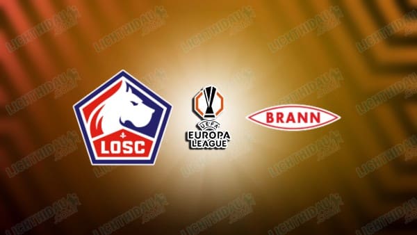 NHẬN ĐỊNH LILLE VS BRANN, 23H45 NGÀY 25/09
