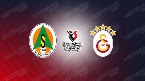 NHẬN ĐỊNH ALANYASPOR VS GALATASARAY, 00H00 NGÀY 27/9