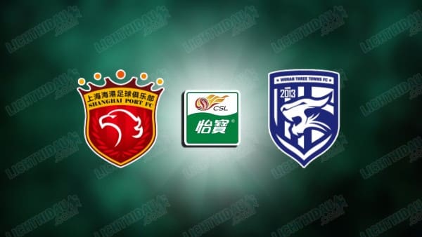 NHẬN ĐỊNH SHANGHAI PORT VS WUHAN THREE TOWNS, 19H00 NGÀY 26/9