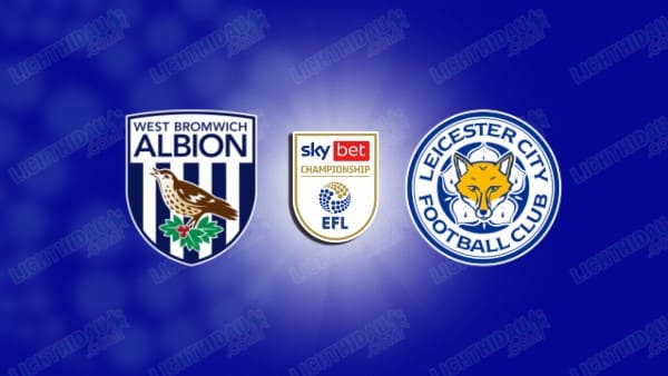 NHẬN ĐỊNH WEST BROM VS LEICESTER CITY, 02H00 NGÀY 27/9