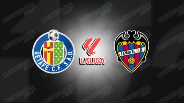 NHẬN ĐỊNH GETAFE VS LEVANTE, 19H00 NGÀY 27/09