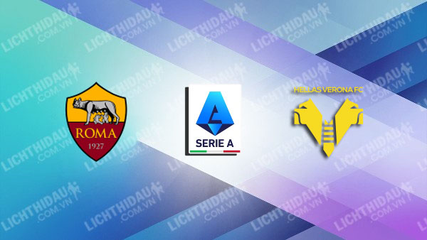 NHẬN ĐỊNH AS ROMA VS HELLAS VERONA, 20H00 NGÀY 28/9