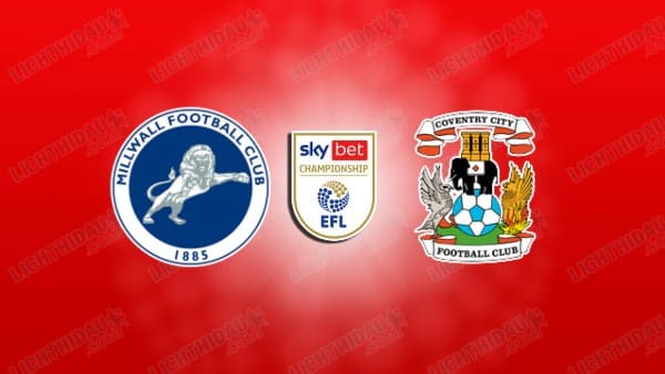 NHẬN ĐỊNH MILLWALL VS COVENTRY CITY, 01H45 NGÀY 2/10