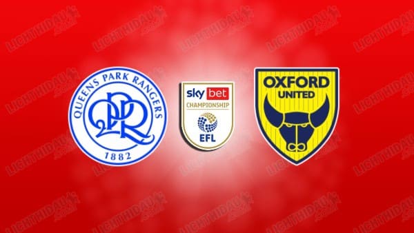 NHẬN ĐỊNH QPR VS OXFORD UNITED, 02H00 NGÀY 02/10