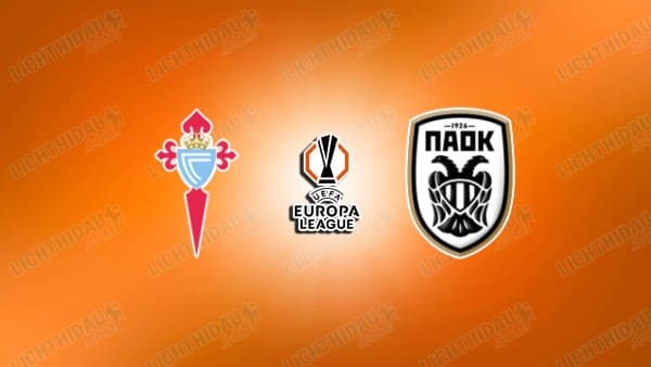 NHẬN ĐỊNH CELTA VIGO VS PAOK, 02H00 NGÀY 03/10