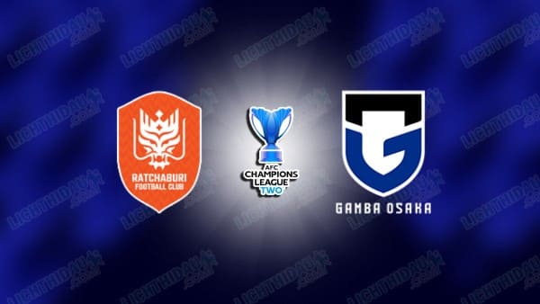NHẬN ĐỊNH RATCHABURI VS GAMBA OSAKA, 19H15 NGÀY 2/10