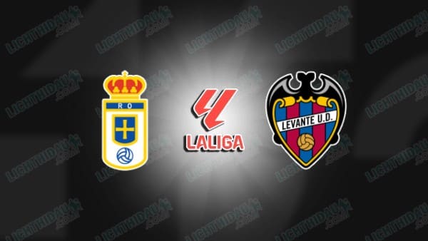 NHẬN ĐỊNH REAL OVIEDO VS LEVANTE, 19H00 NGÀY 04/10