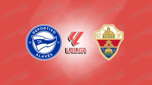 NHẬN ĐỊNH ALAVES VS ELCHE, 19H00 NGÀY 05/10