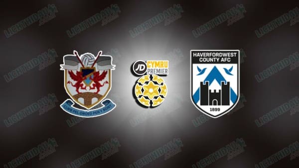 NHẬN ĐỊNH PENYBONT VS HAVERFORDWEST, 01H45 NGÀY 8/10