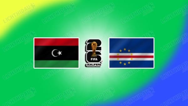 NHẬN ĐỊNH LIBYA VS CAPE VERDE, 20H00 NGÀY 08/10