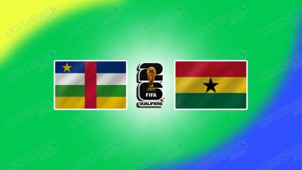 NHẬN ĐỊNH TRUNG PHI VS GHANA, 23H00 NGÀY 08/10