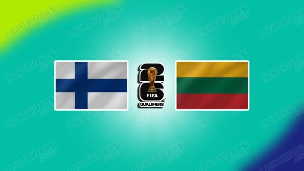 NHẬN ĐỊNH PHẦN LAN VS LITHUANIA, 23H00 NGÀY 09/10