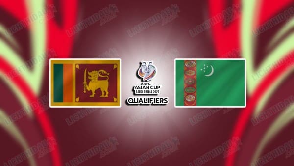 NHẬN ĐỊNH SRI LANKA VS TURKMENISTAN, 17H15 NGÀY 9/10