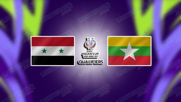 NHẬN ĐỊNH SYRIA VS MYANMAR, 23H15 NGÀY 09/10