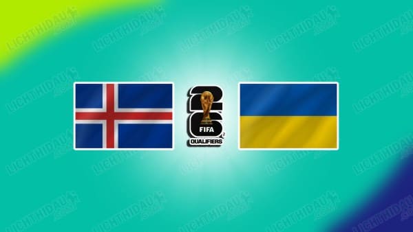 NHẬN ĐỊNH ICELAND VS UKRAINE, 01H45 NGÀY 11/10