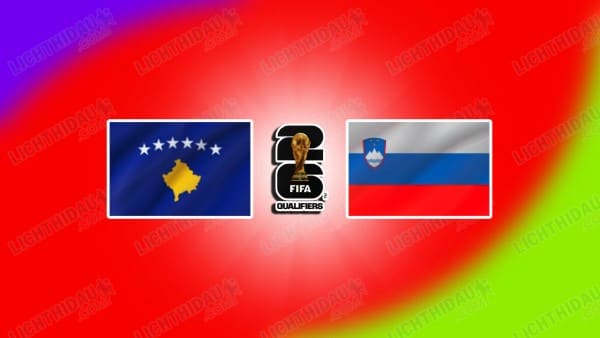 NHẬN ĐỊNH KOSOVO VS SLOVENIA, 01H45 NGÀY 11/10