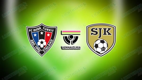 NHẬN ĐỊNH INTER TURKU VS SJK, 23H00 NGÀY 30/10