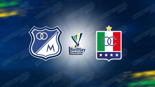NHẬN ĐỊNH MILLONARIOS VS ONCE CALDAS, 08H20 NGÀY 30/10 NHẬN ĐỊNH MILLONARIOS VS ONCE CALDAS, 08H20 NGÀY 30/10