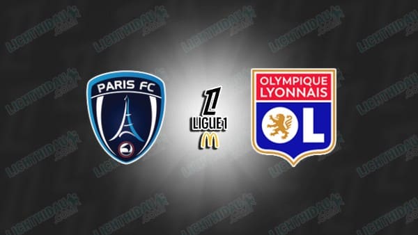 NHẬN ĐỊNH PARIS FC VS LYON, 03H05 NGÀY 30/10 NHẬN ĐỊNH PARIS FC VS LYON, 03H05 NGÀY 30/10