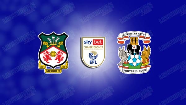 NHẬN ĐỊNH WREXHAM VS COVENTRY, 03H00 NGÀY 01/11 NHẬN ĐỊNH WREXHAM VS COVENTRY, 03H00 NGÀY 01/11