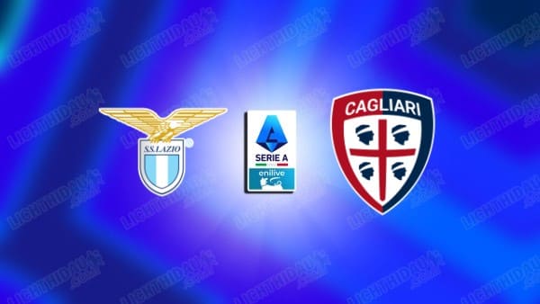 NHẬN ĐỊNH LAZIO VS CAGLIARI, 02H45 NGÀY 04/11