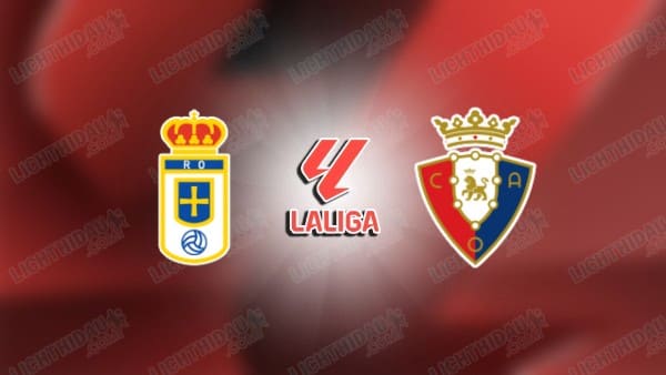 NHẬN ĐỊNH OVIEDO VS OSASUNA, 03H00 NGÀY 4/11