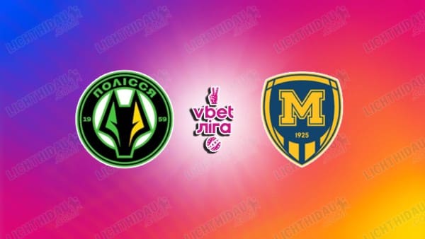 NHẬN ĐỊNH POLISSYA VS METALIST 1925, 23H00 NGÀY 3/11