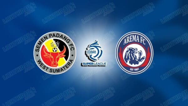 NHẬN ĐỊNH SEMEN PADANG VS AREMA, 19H00 NGÀY 3/11