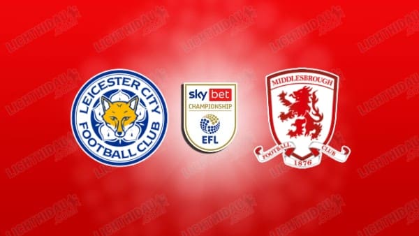 NHẬN ĐỊNH LEICESTER VS MIDDLESBROUGH, 02H45 NGÀY 5/11