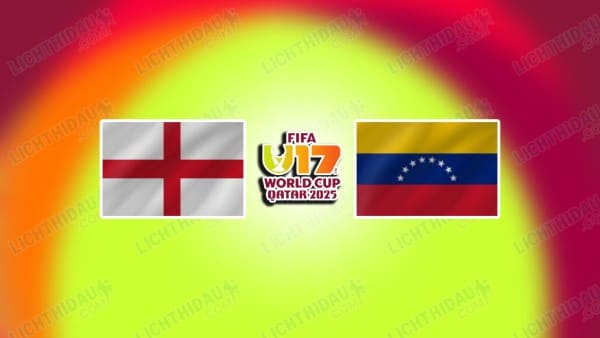 NHẬN ĐỊNH U17 ANH VS U17 VENEZUELA, 22H15 NGÀY 4/11