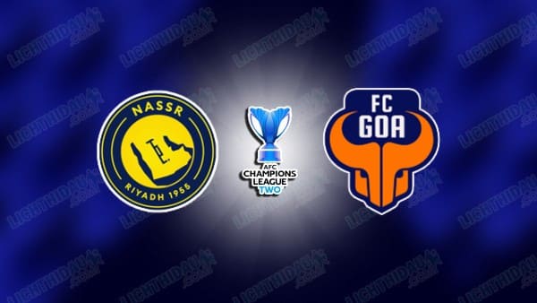 NHẬN ĐỊNH AL NASSR VS GOA, 01H15 NGÀY 06/11