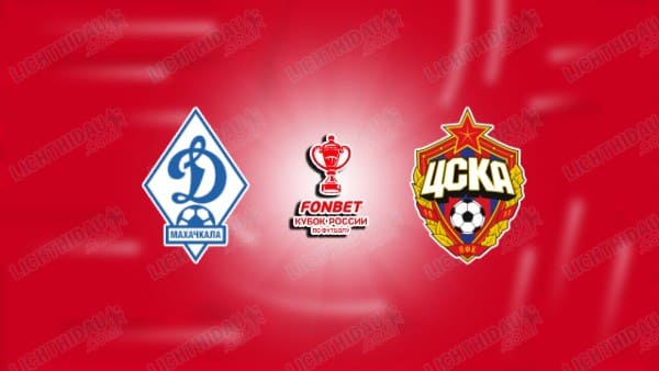 NHẬN ĐỊNH DINAMO MAKHACHKALA VS CSKA MOSCOW, 22H15 NGÀY 5/11