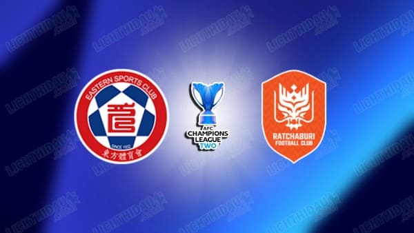 NHẬN ĐỊNH EASTERN VS RATCHABURI, 19H15 NGÀY 05/11