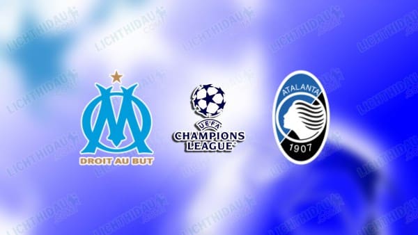 NHẬN ĐỊNH MARSEILLE VS ATALANTA, 03H00 NGÀY 06/11