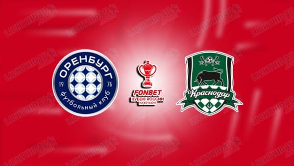 NHẬN ĐỊNH ORENBURG VS KRASNODAR, 20H00 NGÀY 5/11