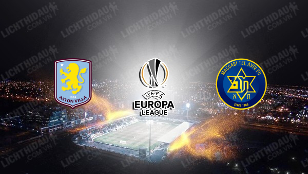 NHẬN ĐỊNH ASTON VILLA VS MACCABI TEL AVIV, 03H00 NGÀY 7/11