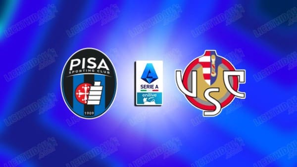NHẬN ĐỊNH PISA VS CREMONESE, 02H45 NGÀY 08/11