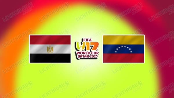 NHẬN ĐỊNH U17 AI CẬP VS U17 VENEZUELA, 20H30 NGÀY 7/11