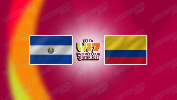 NHẬN ĐỊNH U17 EL SALVADOR VS U17 COLOMBIA, 19H30 NGÀY 7/11