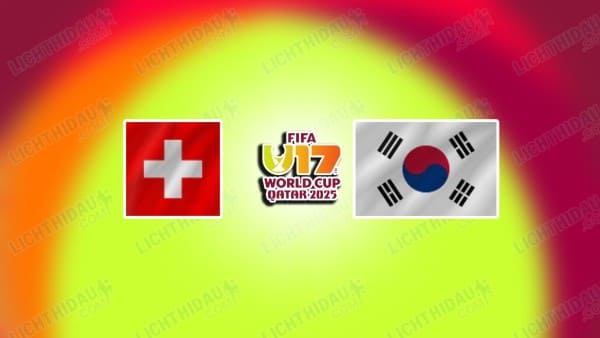 NHẬN ĐỊNH U17 THUỴ SĨ VS U17 HÀN QUỐC, 22H15 NGÀY 7/11