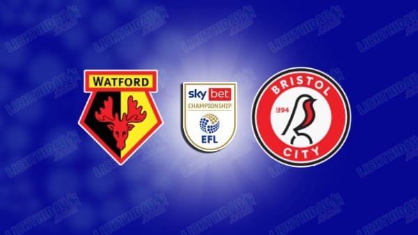 NHẬN ĐỊNH WATFORD VS BRISTOL CITY, 03H00 NGÀY 8/11