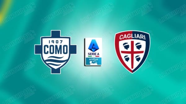 NHẬN ĐỊNH COMO VS CAGLIARI, 21H00 NGÀY 08/11