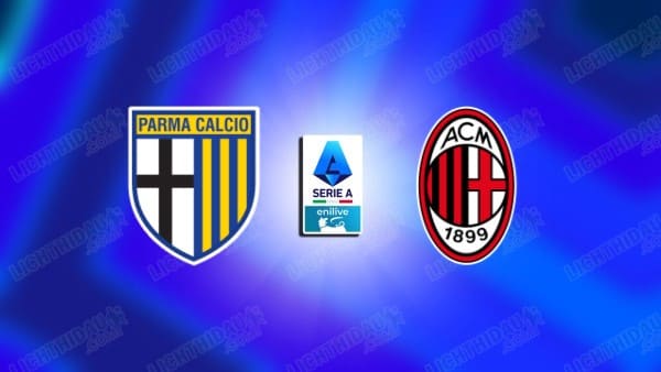NHẬN ĐỊNH PARMA VS AC MILAN, 02H45 NGÀY 09/11