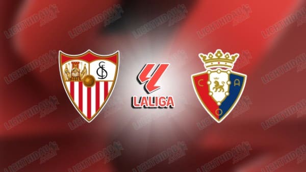 NHẬN ĐỊNH SEVILLA VS OSASUNA, 22H15 NGÀY 08/11