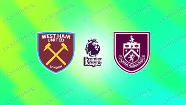 NHẬN ĐỊNH WEST HAM VS BURNLEY, 22H00 NGÀY 8/11